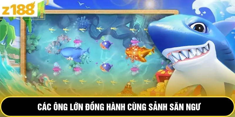 Các ông lớn đồng hành cùng sảnh săn ngư