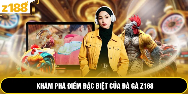 Khám phá điểm đặc biệt của đá gà Z188
