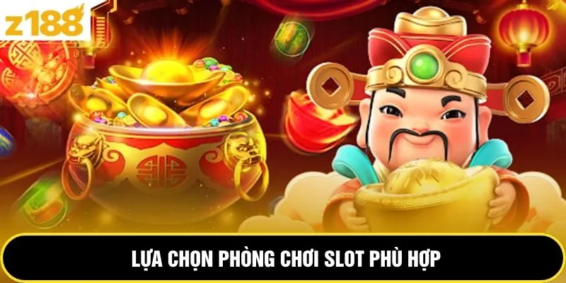 Lựa chọn phòng chơi slot phù hợp