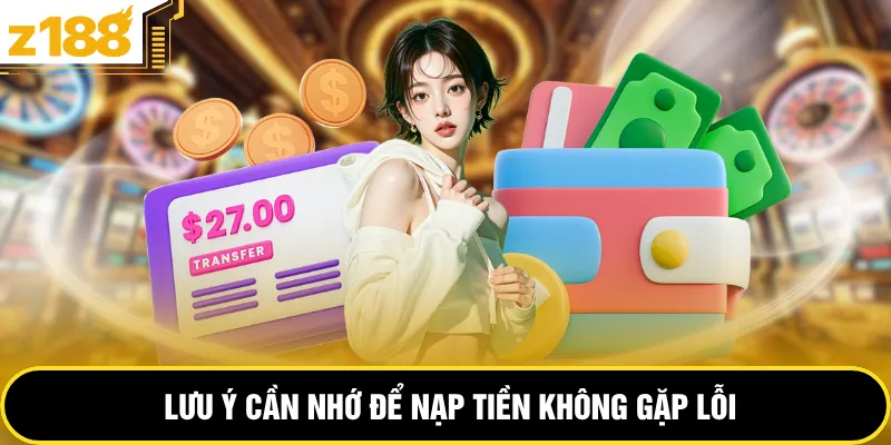Lưu ý cần nhớ để nạp tiền không gặp lỗi