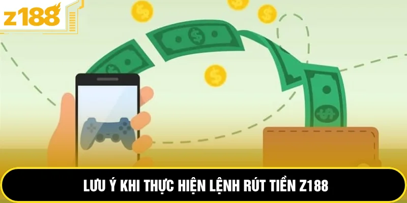 Lưu ý khi thực hiện lệnh rút tiền Z188