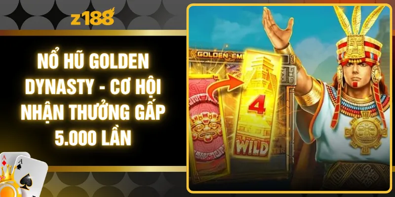 Nổ Hũ Golden Dynasty - Cơ Hội Nhận Thưởng Gấp 5.000 Lần