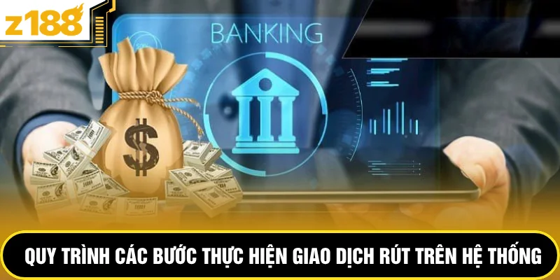 Quy trình các bước thực hiện giao dịch rút trên hệ thống