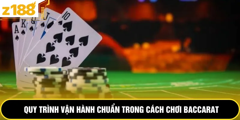 Quy trình vận hành chuẩn trong cách chơi baccarat