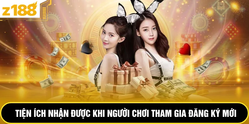 Tiện ích nhận được khi người chơi tham gia đăng ký mới